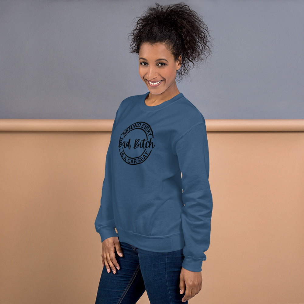 Behind Every Bad Bitch Is A Car Seat | Variant 1 | Unisex Sweatshirt