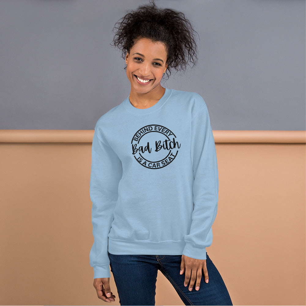 Behind Every Bad Bitch Is A Car Seat | Variant 1 | Unisex Sweatshirt