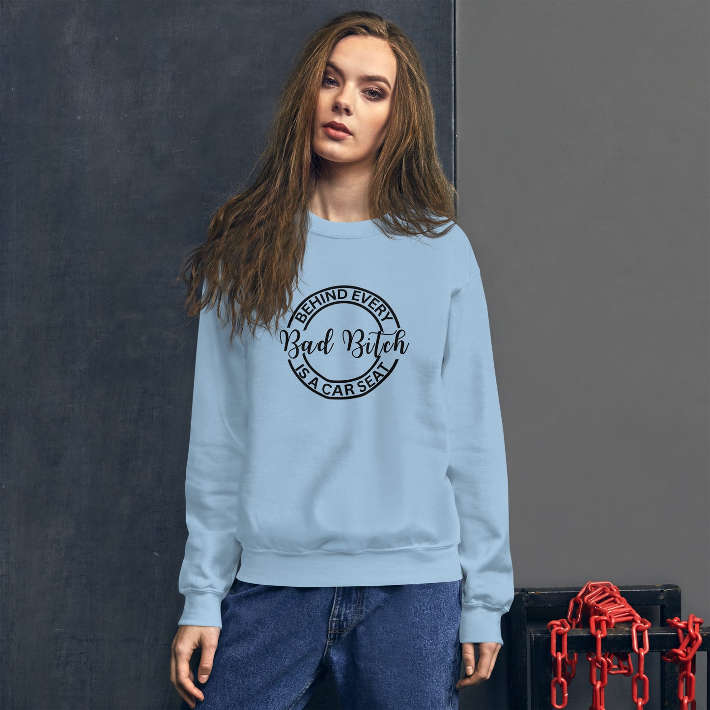 Behind Every Bad Bitch Is A Car Seat | Variant 3 | Unisex Sweatshirt