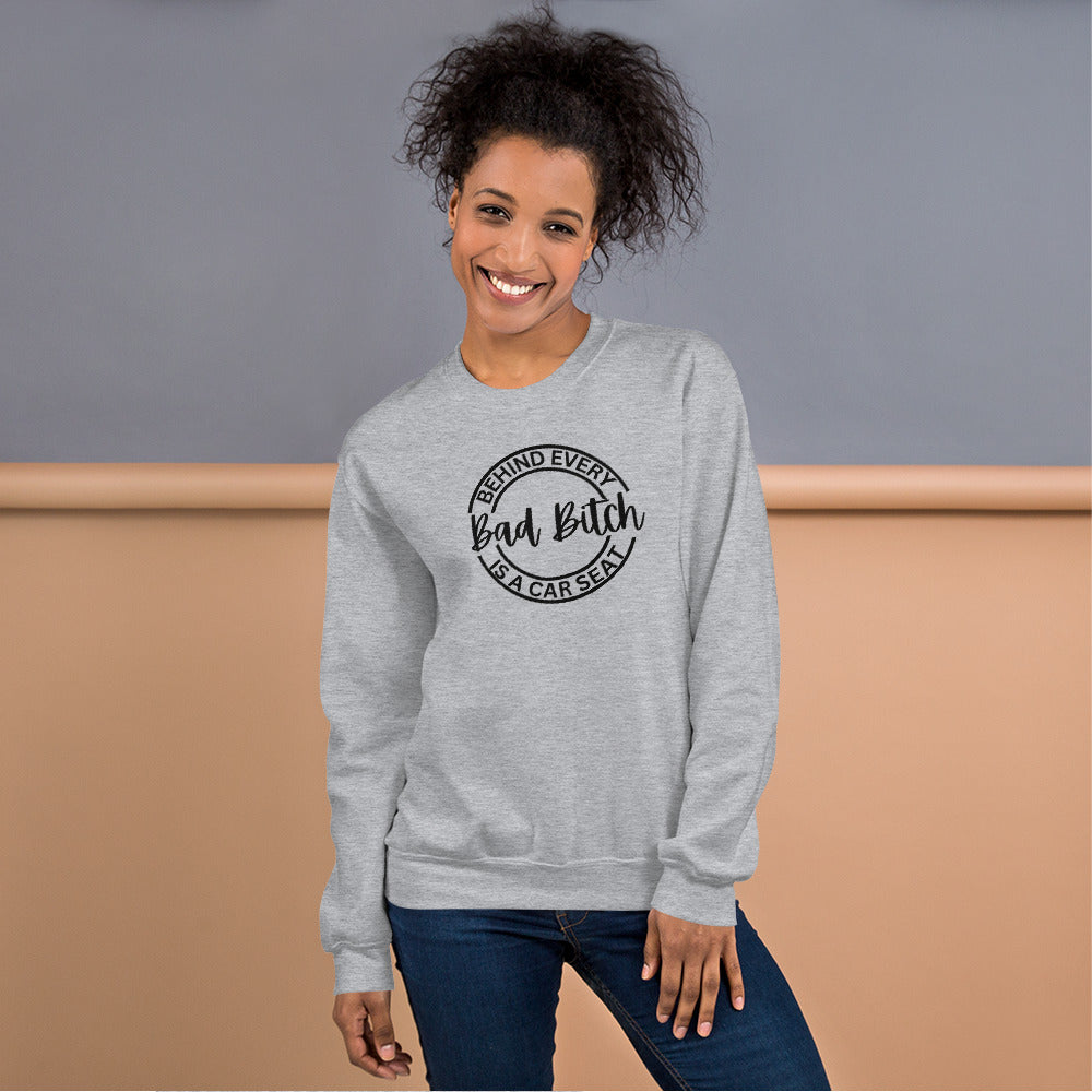 Behind Every Bad Bitch Is A Car Seat | Variant 1 | Unisex Sweatshirt