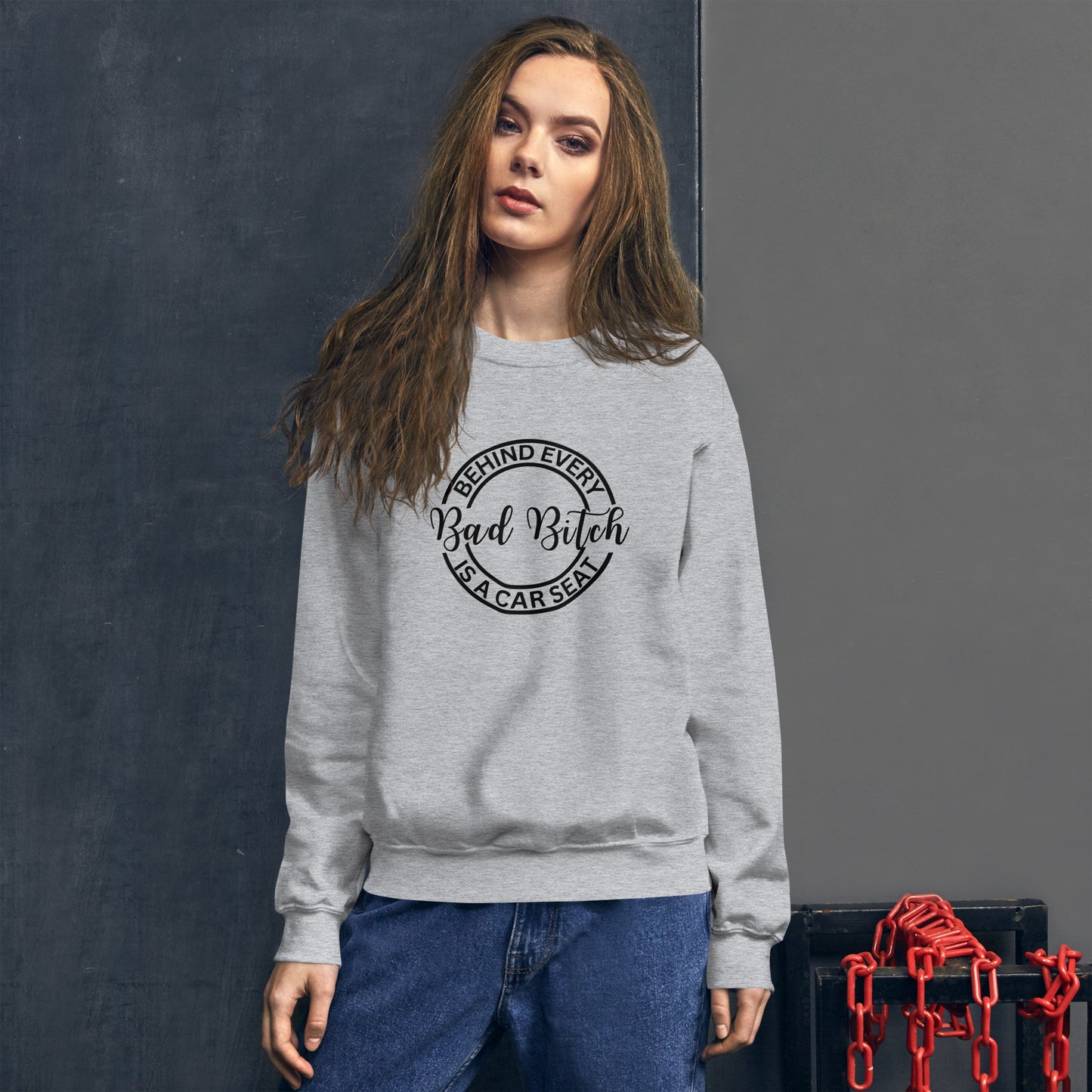 Behind Every Bad Bitch Is A Car Seat | Variant 3 | Unisex Sweatshirt