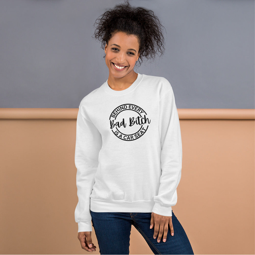 Behind Every Bad Bitch Is A Car Seat | Variant 1 | Unisex Sweatshirt