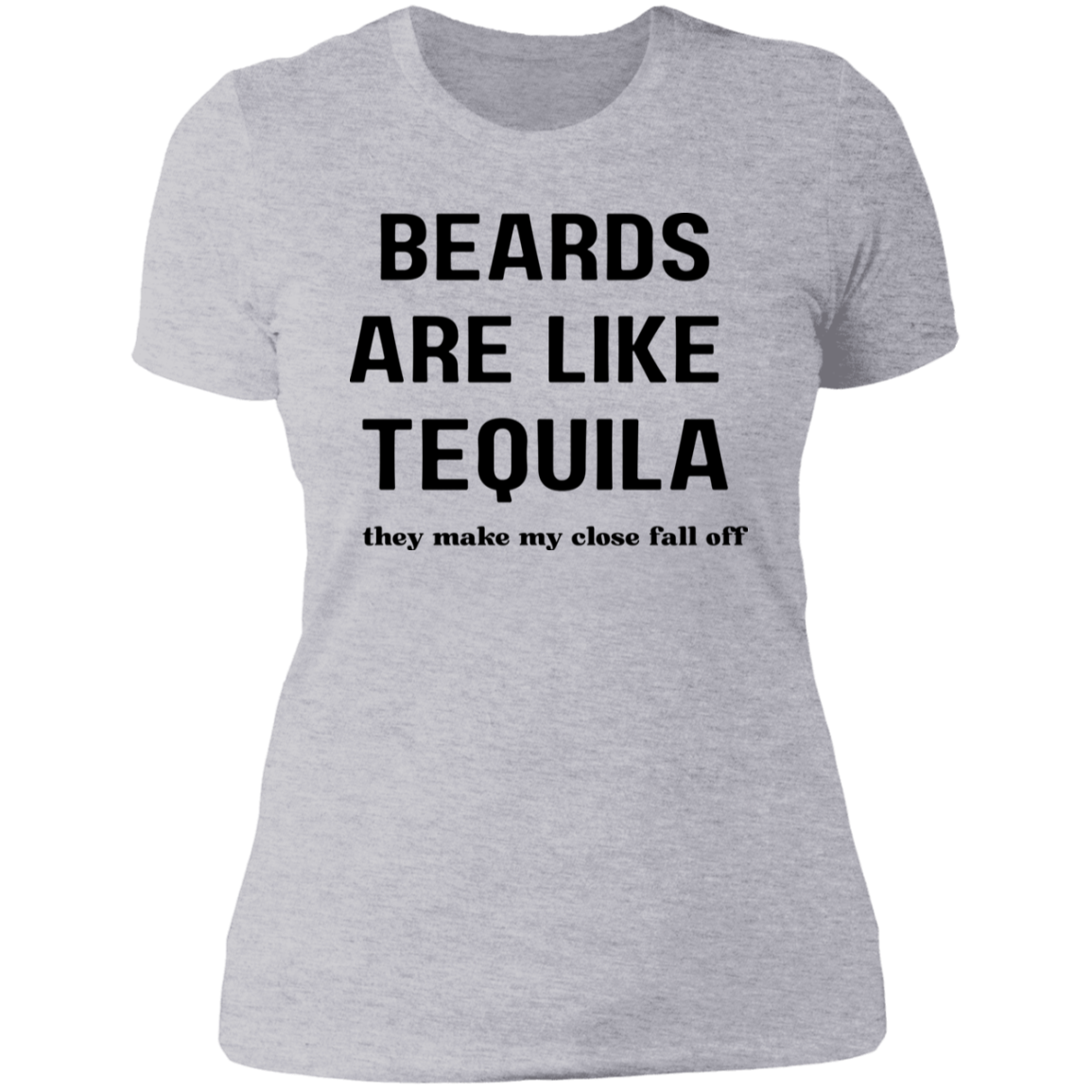 Beards Are Like Tequila | Clothes Fall Off | Tshirt