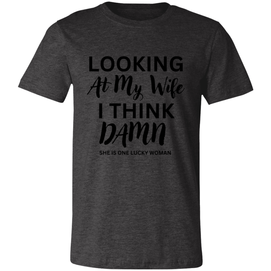 Looking At My Wife | Lucky Woman | Unisex | Sizes X-Small to 4XL