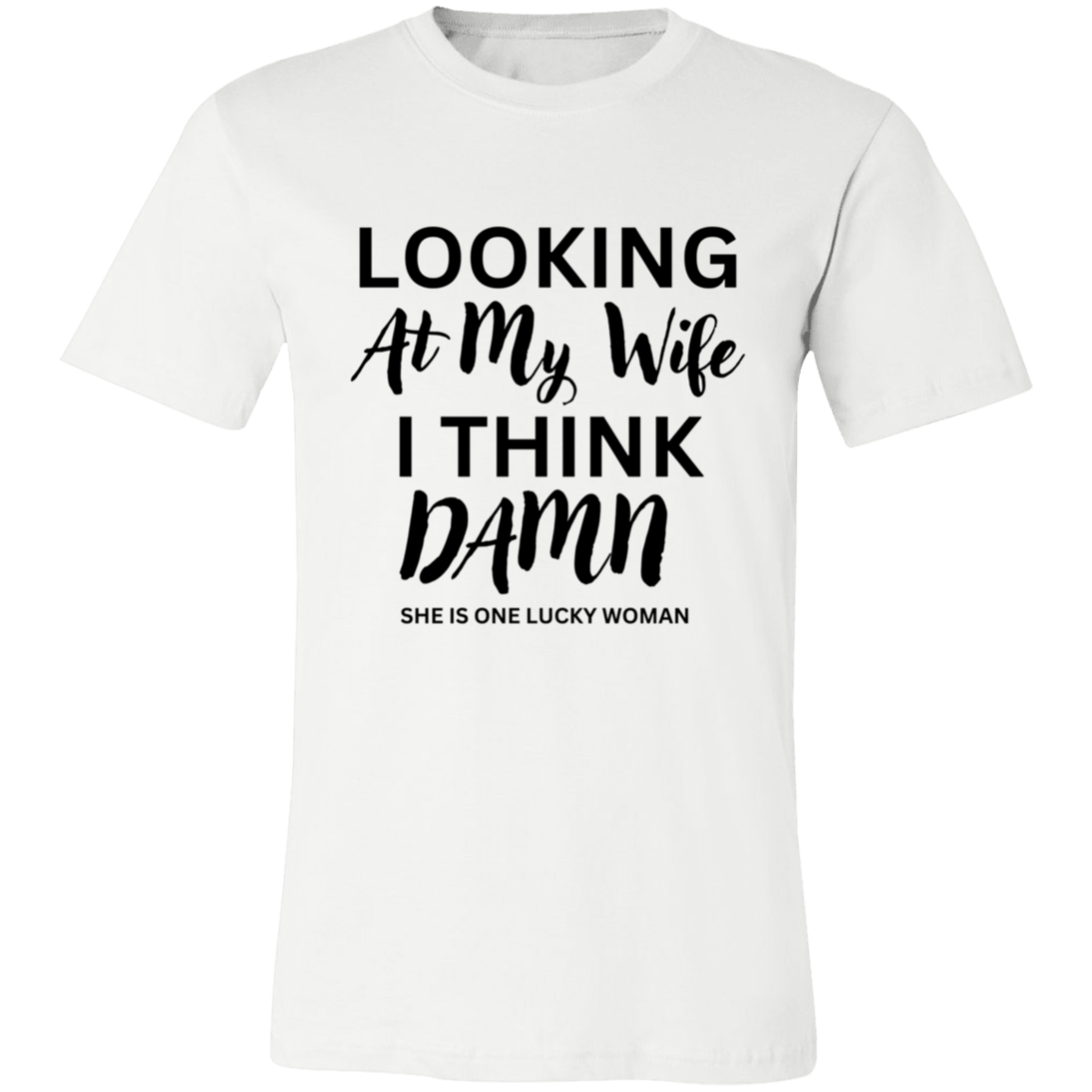 Looking At My Wife | Lucky Woman | Unisex | Sizes X-Small to 4XL