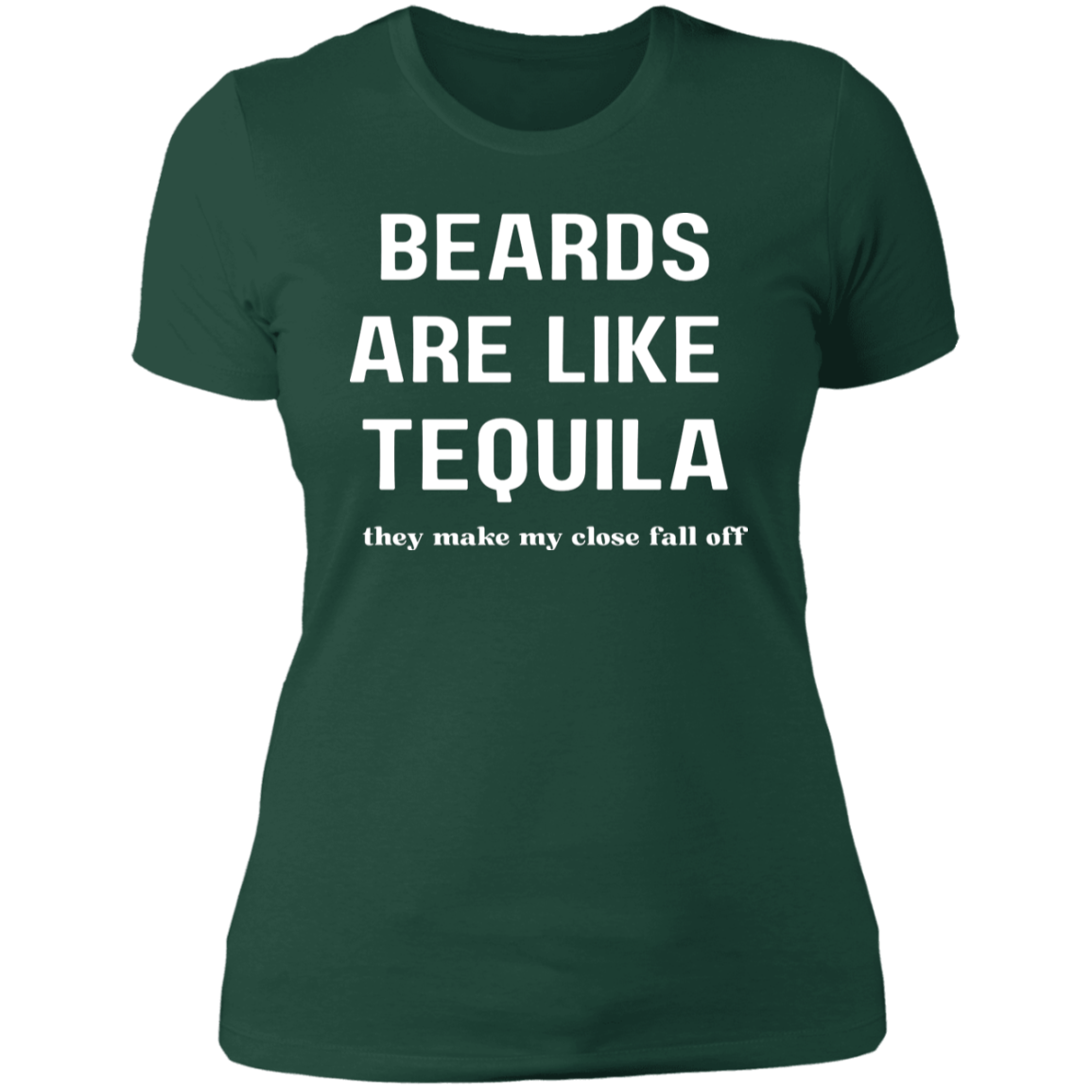 Beards Are Like Tequila | Clothes Fall Off | Tshirt