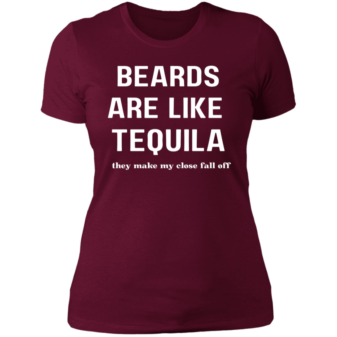 Beards Are Like Tequila | Clothes Fall Off | Tshirt