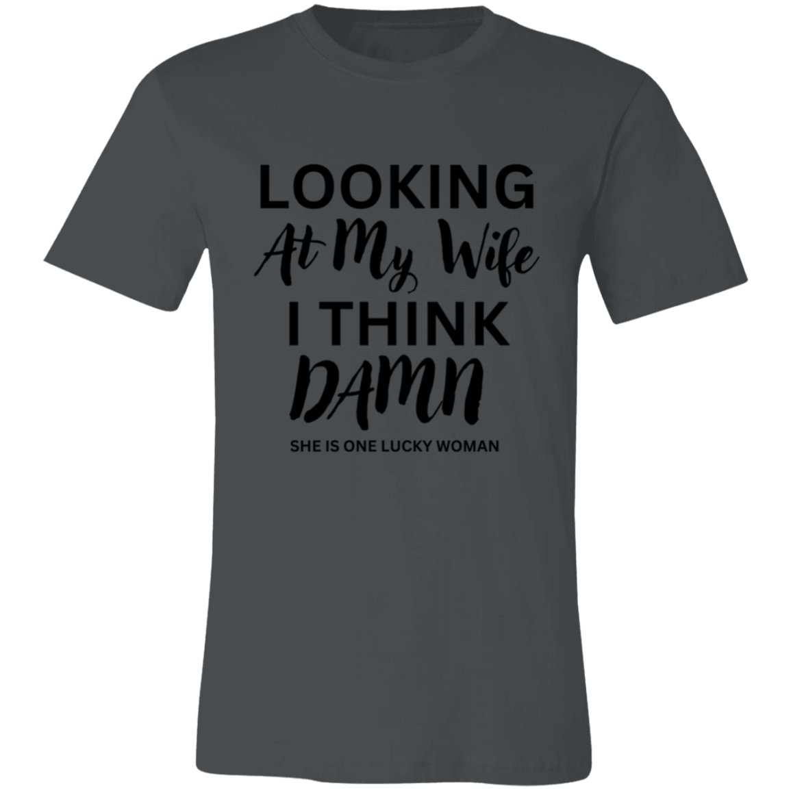 Looking At My Wife | Lucky Woman | Unisex | Sizes X-Small to 4XL