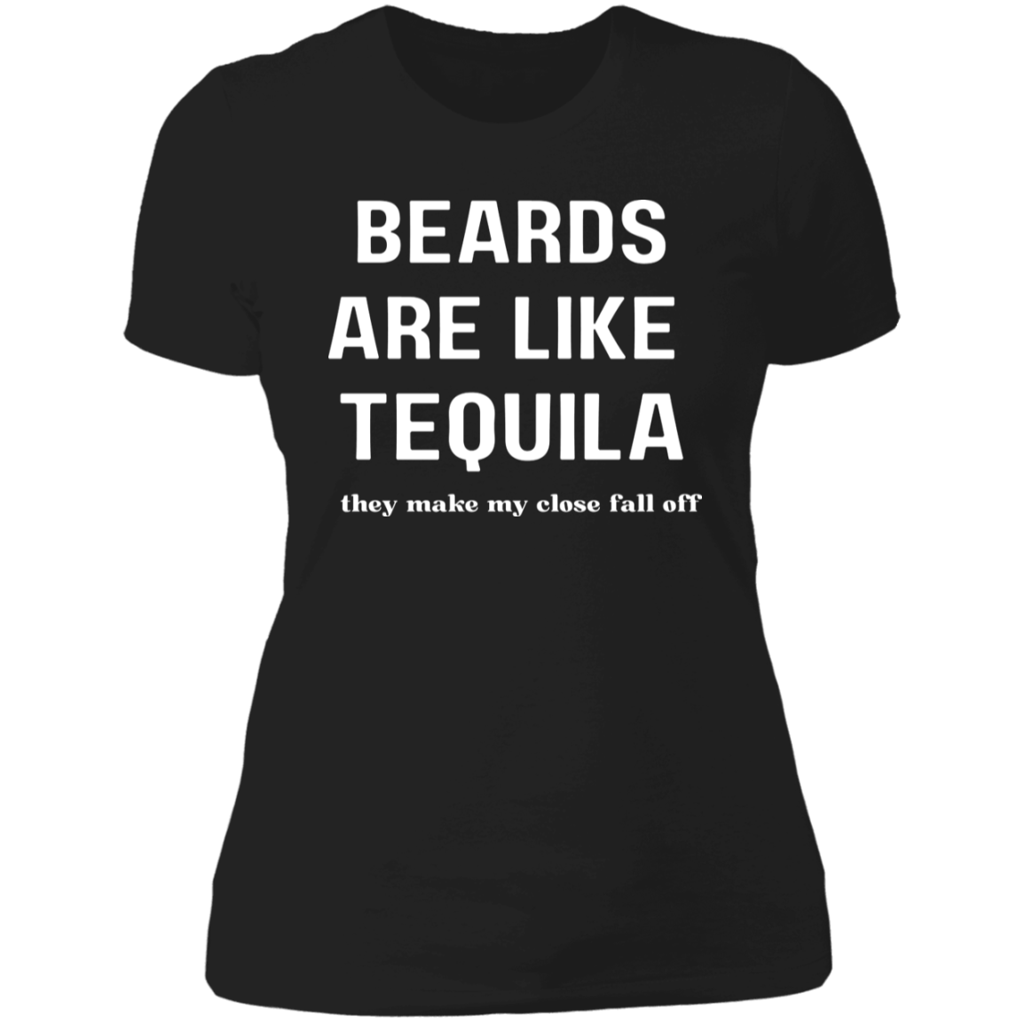 Beards Are Like Tequila | Clothes Fall Off | Tshirt