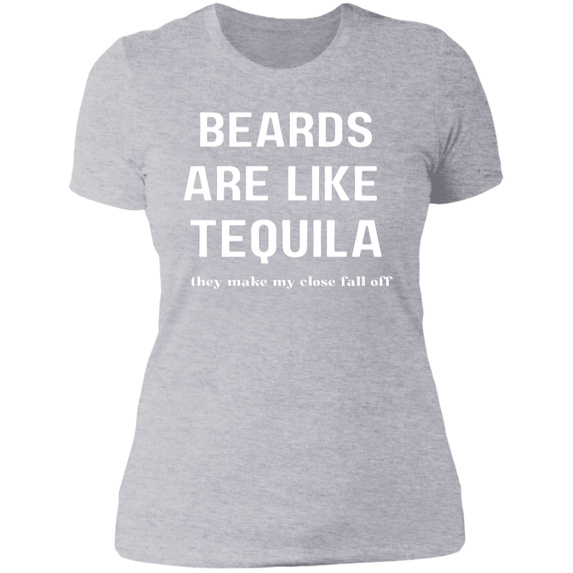 Beards Are Like Tequila | Clothes Fall Off | Tshirt