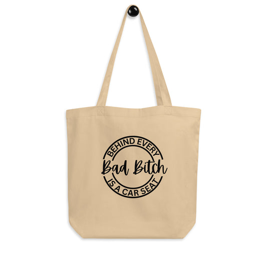 Behind Every Bad Bitch Is A Car Seat | Eco Tote Bag