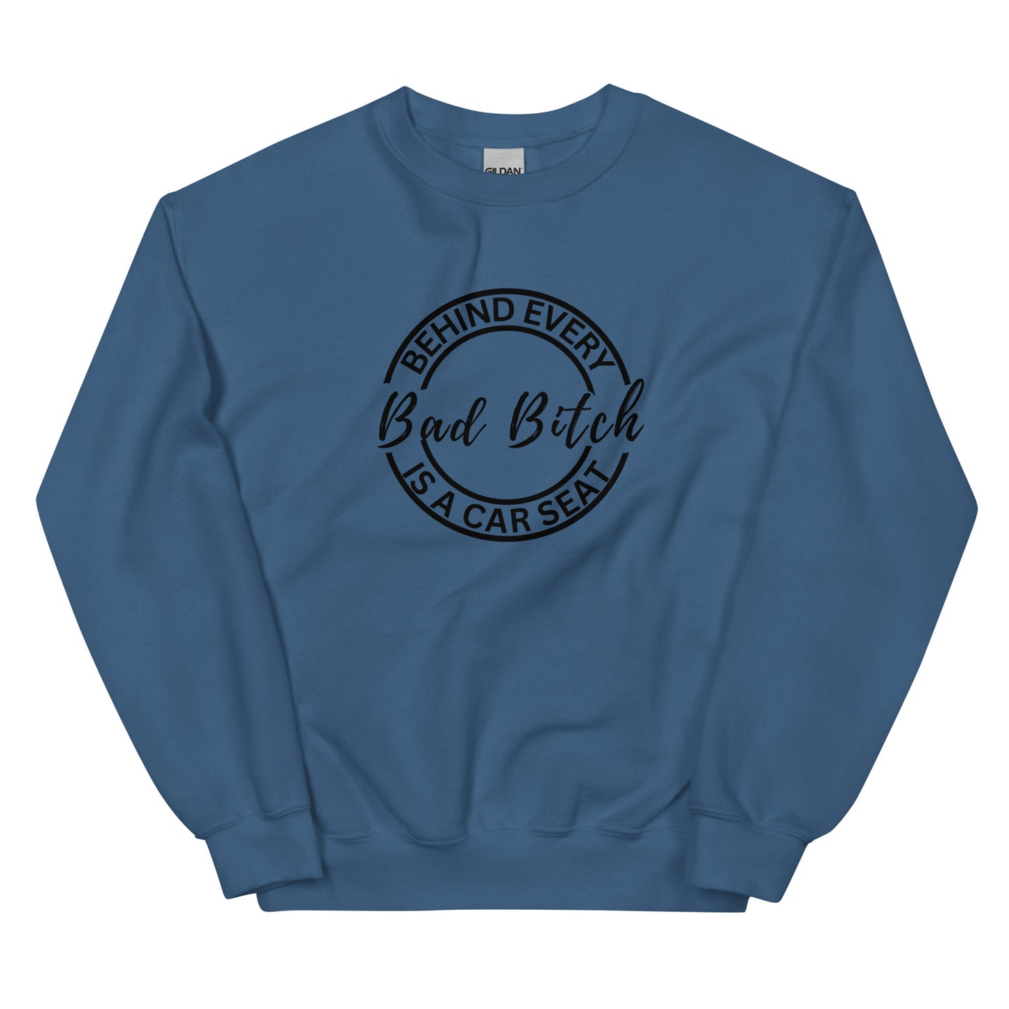 Behind Every Bad Bitch Is A Car Seat | Variant 2 | Unisex Sweatshirt