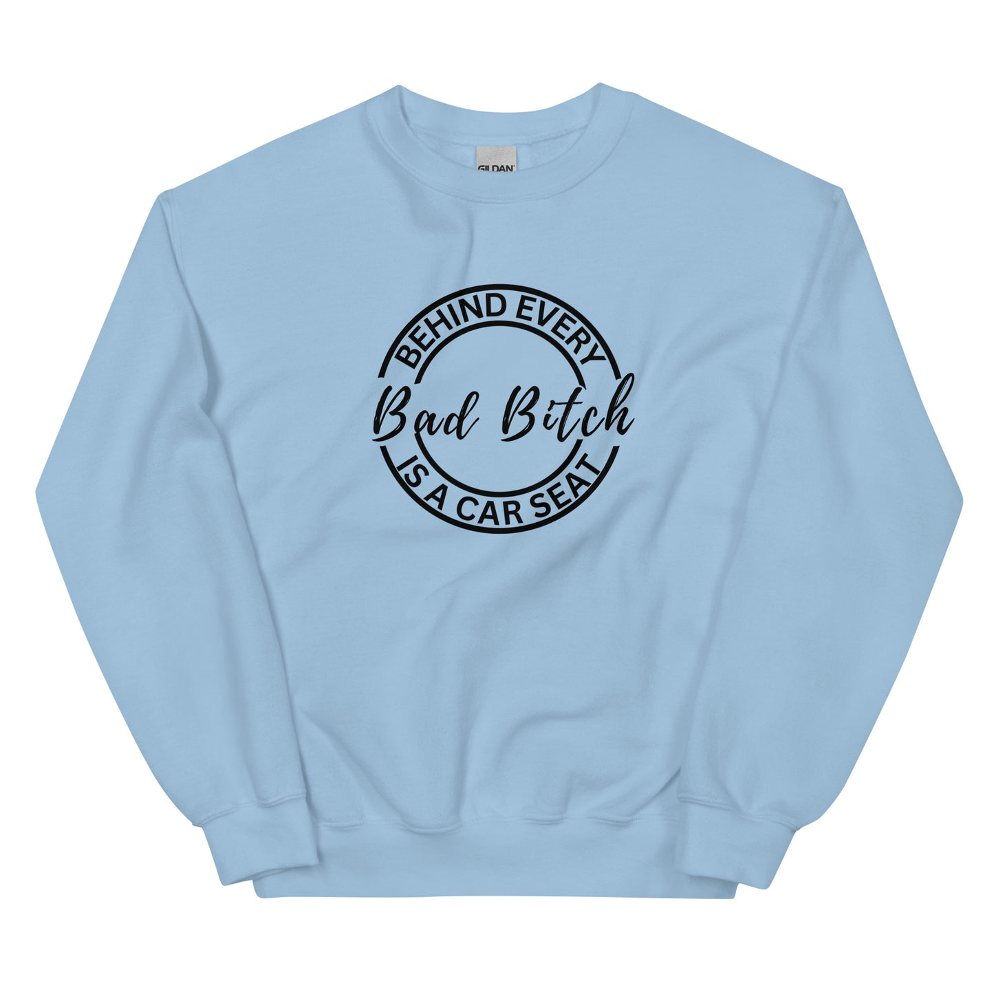 Behind Every Bad Bitch Is A Car Seat | Variant 2 | Unisex Sweatshirt