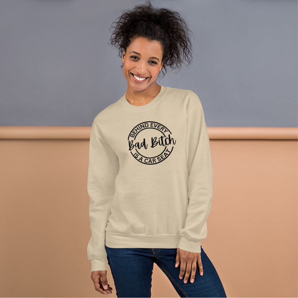 Behind Every Bad Bitch Is A Car Seat | Variant 1 | Unisex Sweatshirt