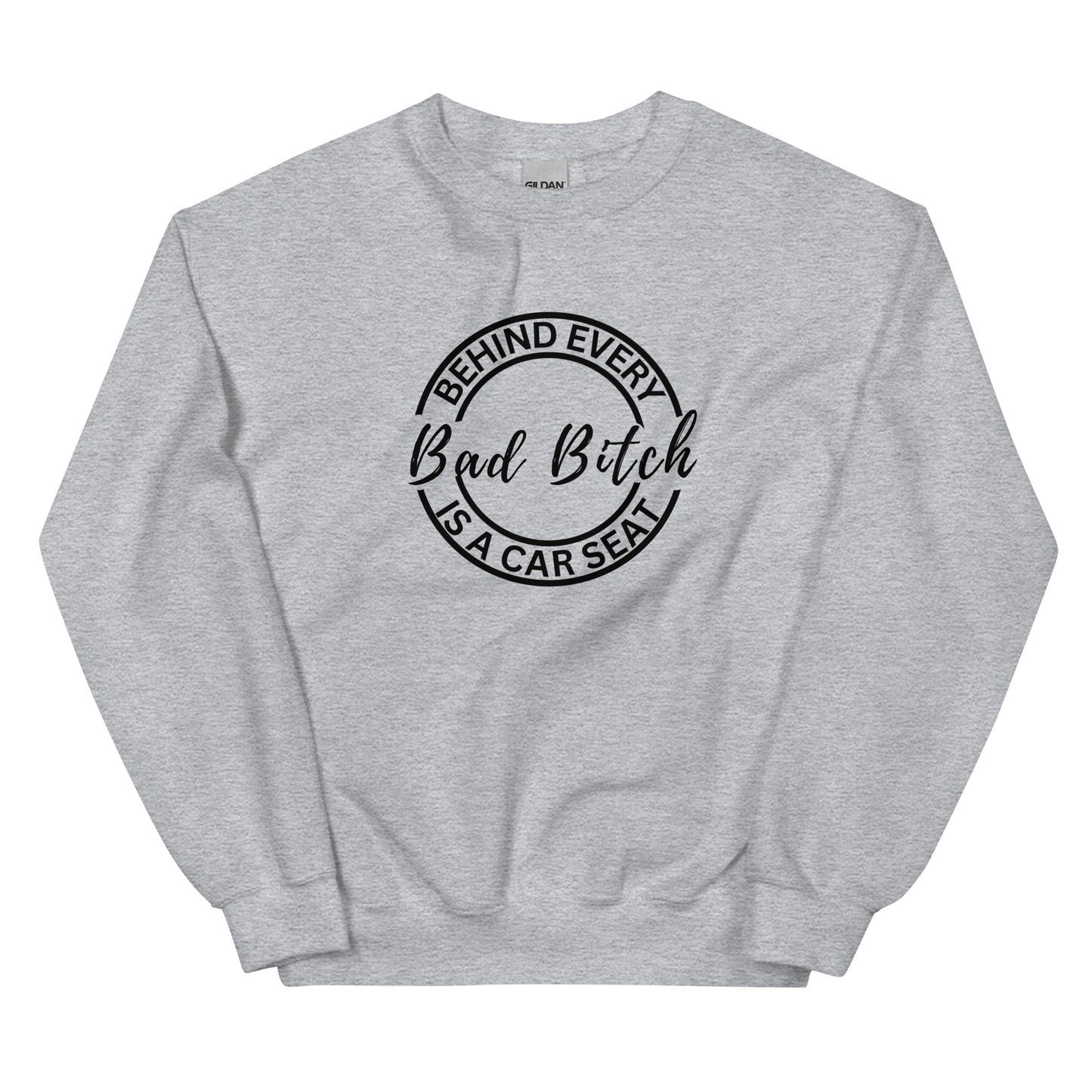 Behind Every Bad Bitch Is A Car Seat | Variant 2 | Unisex Sweatshirt