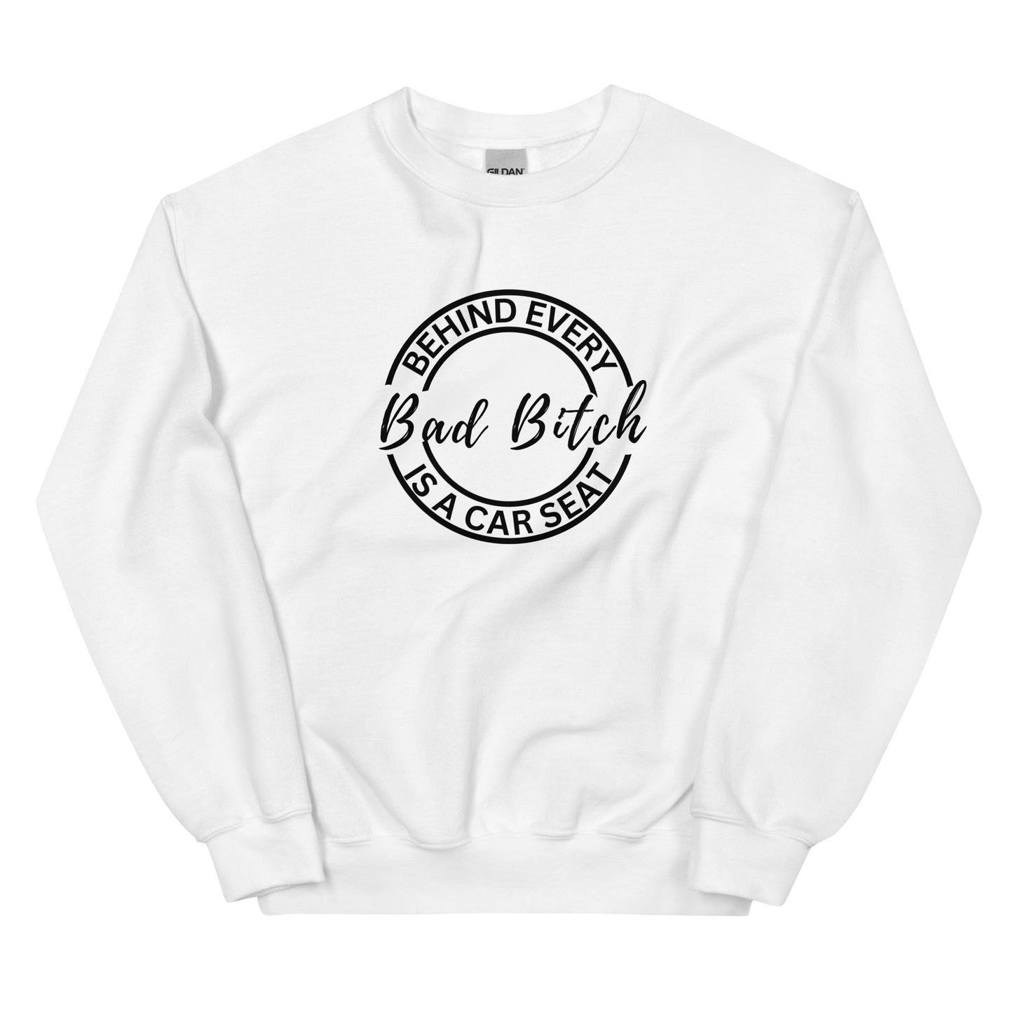 Behind Every Bad Bitch Is A Car Seat | Variant 2 | Unisex Sweatshirt